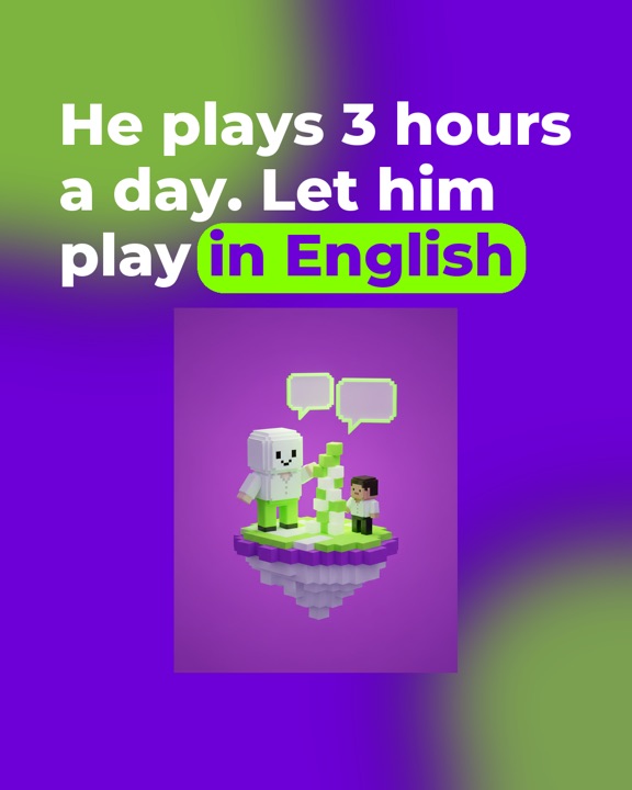 Ad: He plays 3 hours a day. Let him play in English